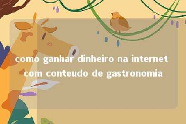 como ganhar dinheiro na internet com conteudo de gastronomia 