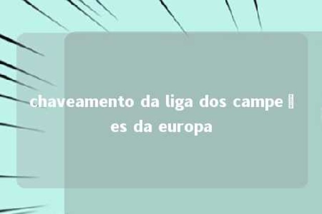 chaveamento da liga dos campeões da europa 