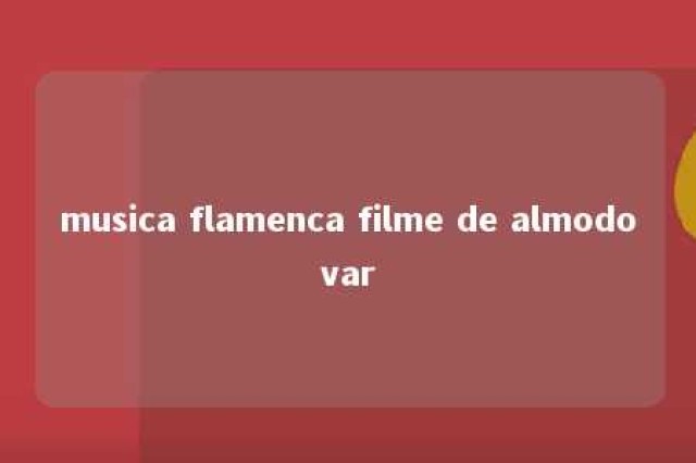 musica flamenca filme de almodovar 