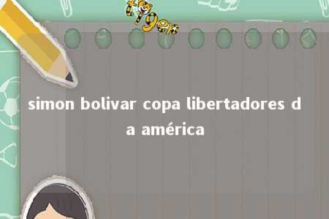 simon bolivar copa libertadores da américa 