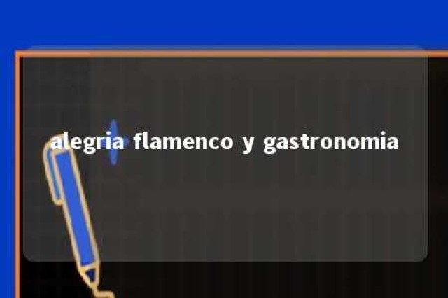 alegria flamenco y gastronomia 