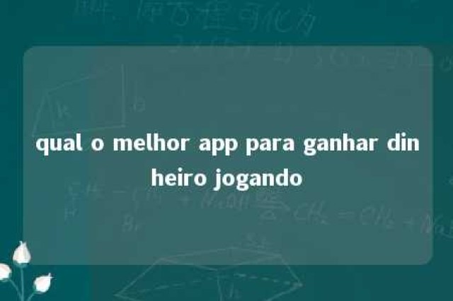 qual o melhor app para ganhar dinheiro jogando 