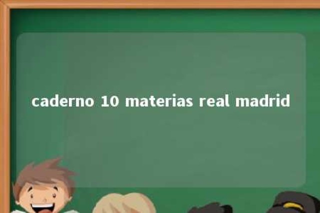 caderno 10 materias real madrid 