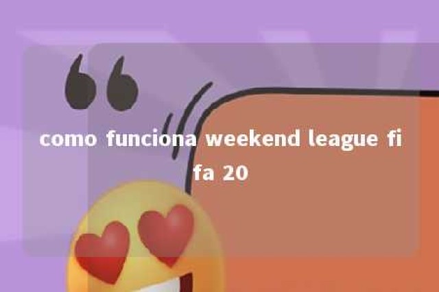 como funciona weekend league fifa 20 