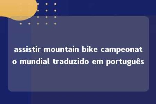 assistir mountain bike campeonato mundial traduzido em português 