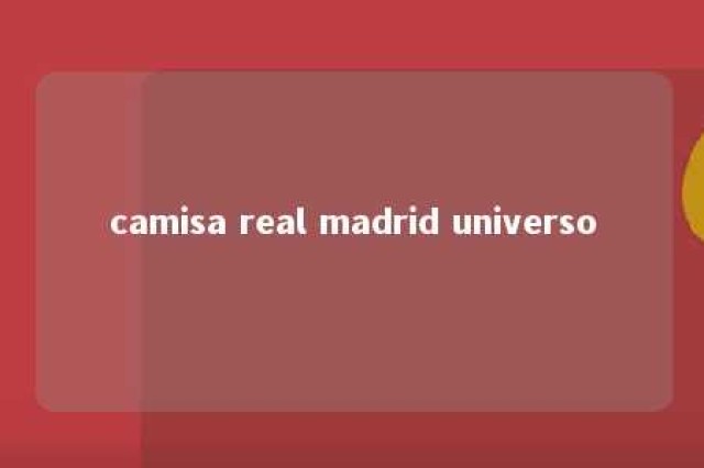 camisa real madrid universo 