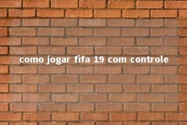 como jogar fifa 19 com controle 