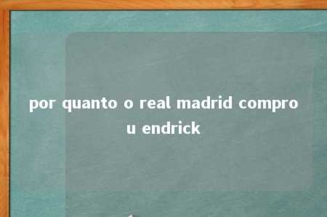 por quanto o real madrid comprou endrick 