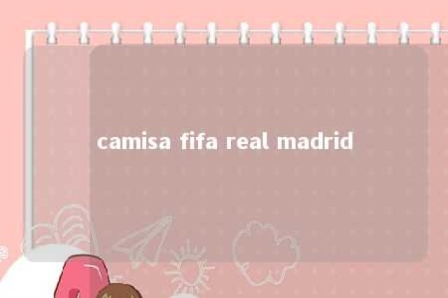 camisa fifa real madrid 