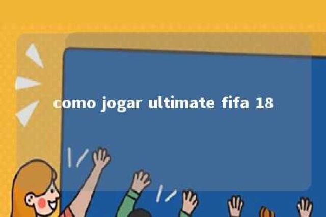 como jogar ultimate fifa 18 