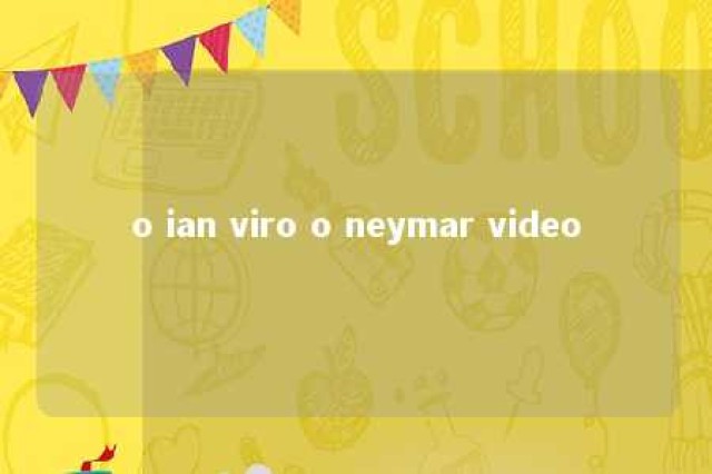 o ian viro o neymar video 