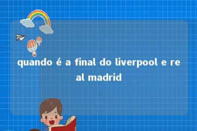 quando é a final do liverpool e real madrid 