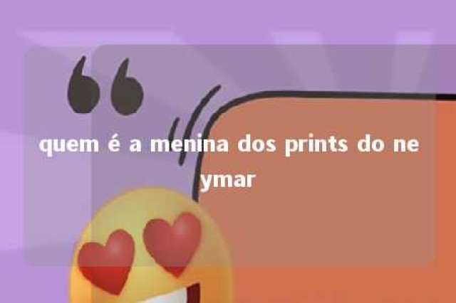 quem é a menina dos prints do neymar 