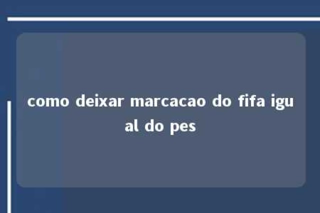 como deixar marcacao do fifa igual do pes 