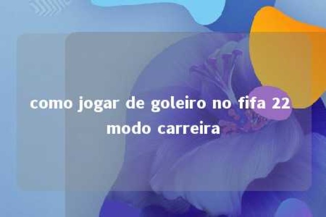 como jogar de goleiro no fifa 22 modo carreira 