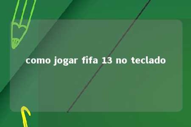 como jogar fifa 13 no teclado 