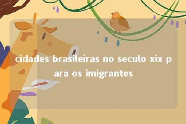 cidades brasileiras no seculo xix para os imigrantes 