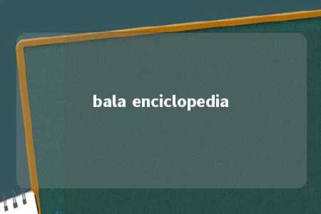 bala enciclopedia 