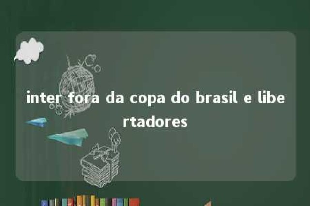 inter fora da copa do brasil e libertadores 