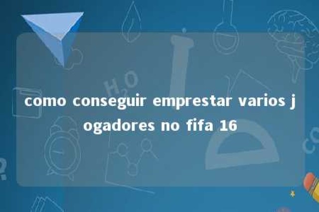 como conseguir emprestar varios jogadores no fifa 16 