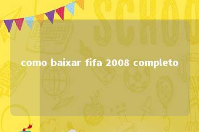 como baixar fifa 2008 completo 