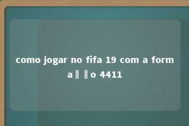 como jogar no fifa 19 com a formação 4411 