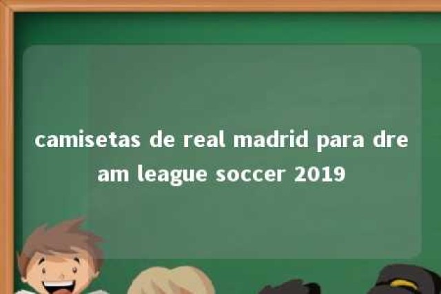 camisetas de real madrid para dream league soccer 2019 