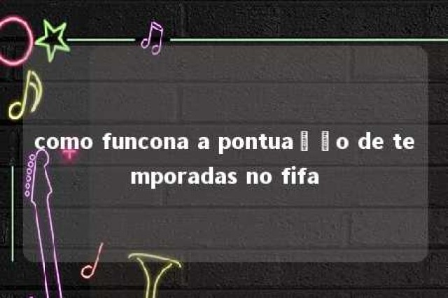 como funcona a pontuação de temporadas no fifa 