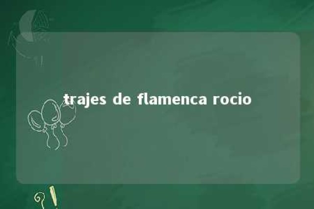 trajes de flamenca rocio 