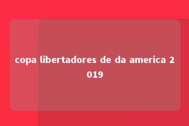 copa libertadores de da america 2019 