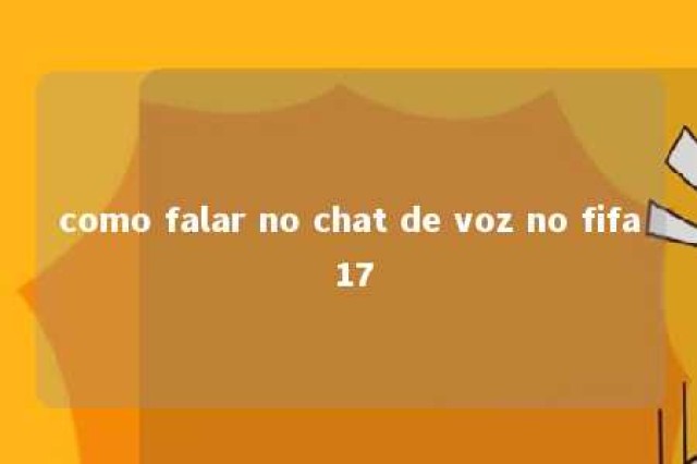 como falar no chat de voz no fifa 17 