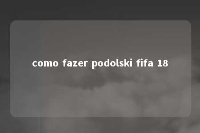 como fazer podolski fifa 18 