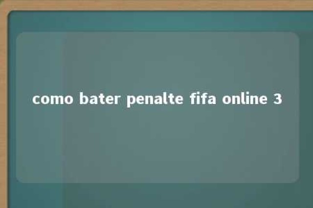 como bater penalte fifa online 3 