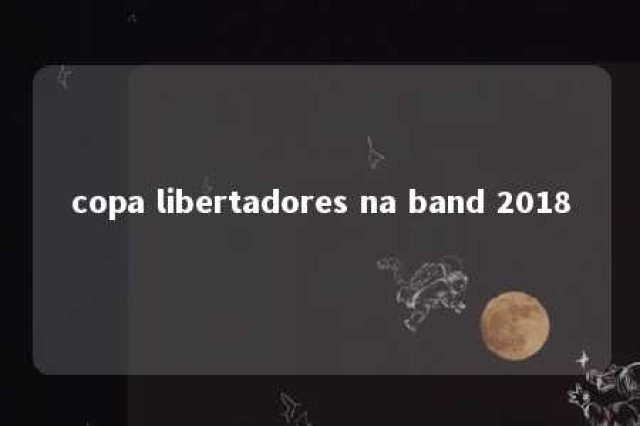 copa libertadores na band 2018 