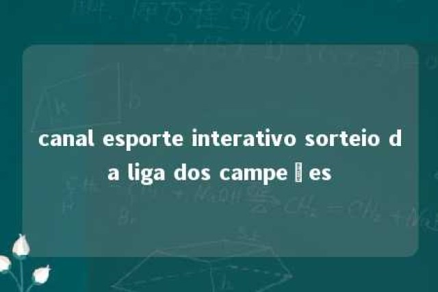 canal esporte interativo sorteio da liga dos campeões 