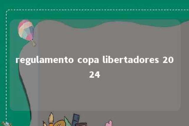 regulamento copa libertadores 2024 