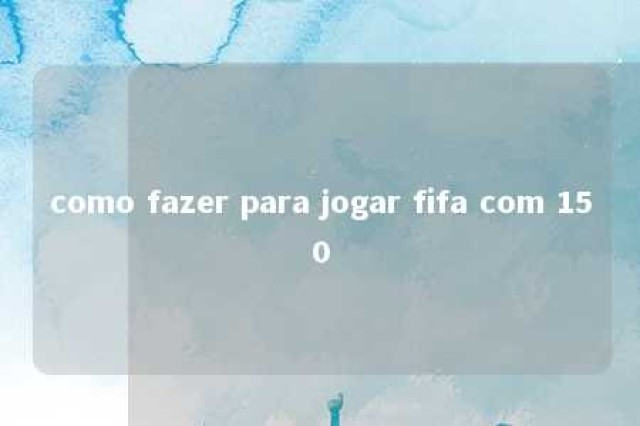 como fazer para jogar fifa com 150 