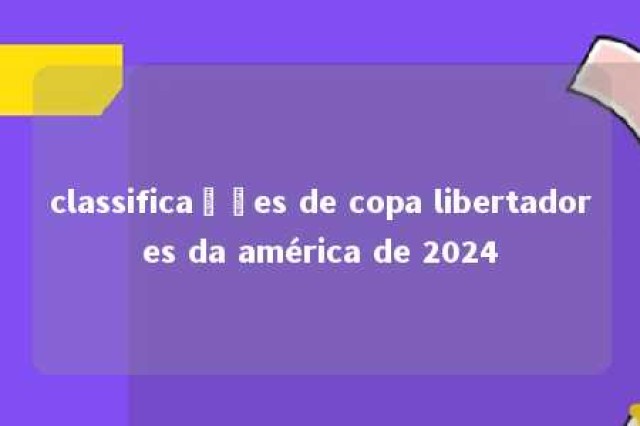 classificações de copa libertadores da américa de 2024 