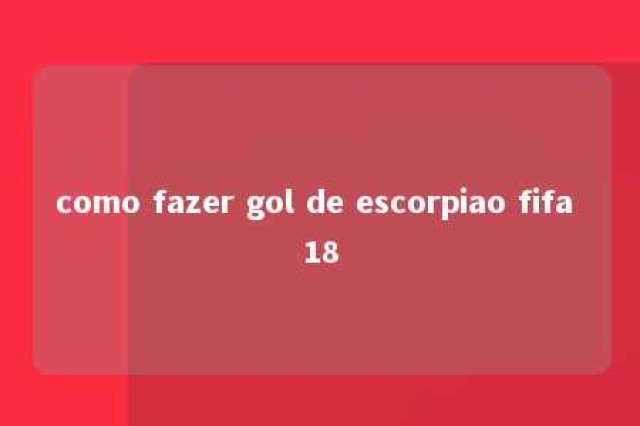 como fazer gol de escorpiao fifa 18 