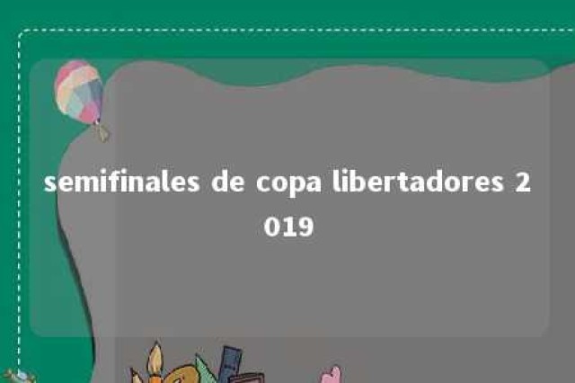 semifinales de copa libertadores 2019 