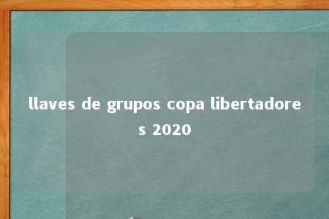 llaves de grupos copa libertadores 2020 