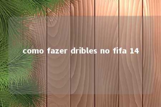 como fazer dribles no fifa 14 