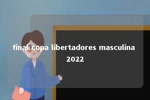 final copa libertadores masculina 2022 