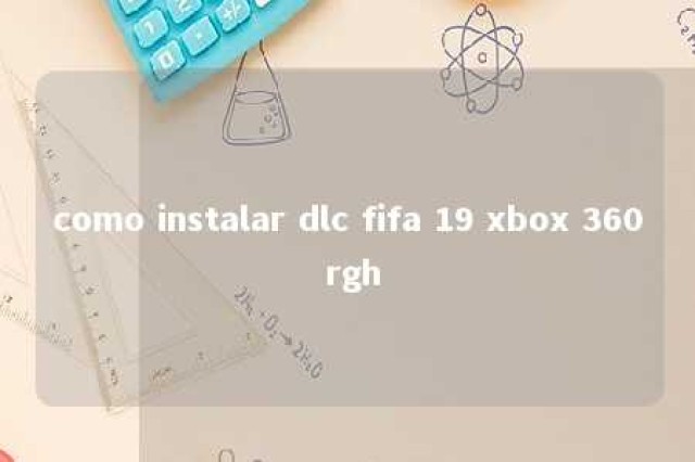 como instalar dlc fifa 19 xbox 360 rgh 