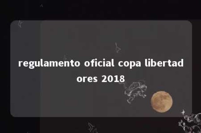 regulamento oficial copa libertadores 2018 