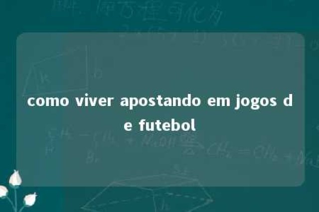 como viver apostando em jogos de futebol 