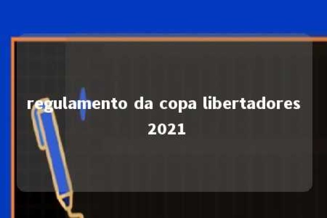 regulamento da copa libertadores 2021 