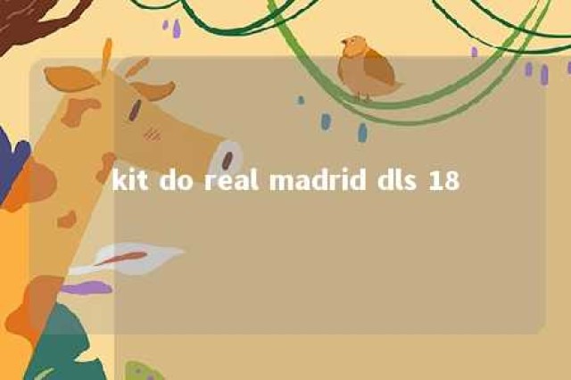 kit do real madrid dls 18 