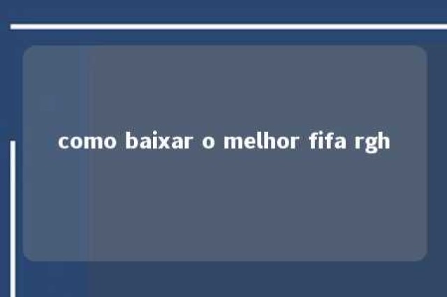 como baixar o melhor fifa rgh 