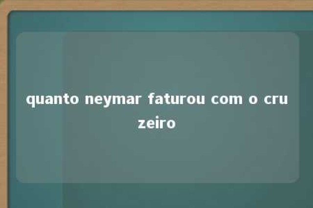 quanto neymar faturou com o cruzeiro 